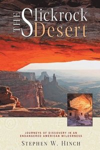 bokomslag The Slickrock Desert: Journeys of Discovery in an Endangered American Wilderness