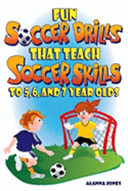 bokomslag Fun Soccer Drills That Teach Soccer Skills to 5, 6, and 7 Year Olds