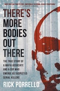 bokomslag There's More Bodies Out There: The true story of a Mafia associate and a cop who emerge as suspected serial killers