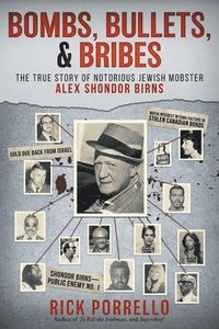 bokomslag Bombs, Bullets, and Bribes: the true story of notorious Jewish mobster Alex Shondor Birns
