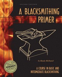 bokomslag A Blacksmithing Primer: A Course in Basic and Intermediate Blacksmithing
