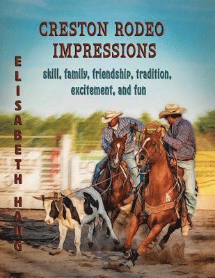 Creston Rodeo Impressions: skill, family, friendship, tradition, excitement, and fun 1
