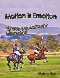 bokomslag Motion Is Emotion: Action Photography Unleashed