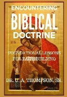 Uldrick Antonio Thompson, U. A. Thompson, U A Thompson, U Antonio Thompson - Encountering Biblical Doctrine: Foundational Lessons for Faith Building, Häftad