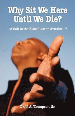 U A Thompson, U. A. Thompson - Why Sit We Here Until We Die?, Häftad