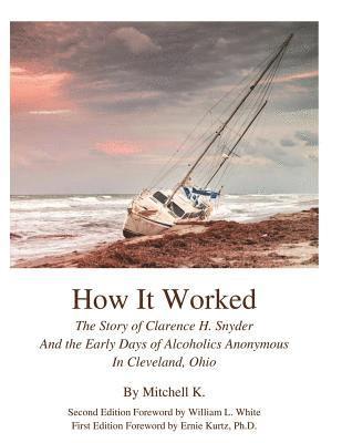 bokomslag How it worked The story of Clarence H Snyder and the early days of Alcoholics A