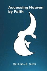 Linda K. Smith - Accessing Heaven by Faith, Häftad