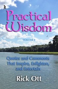 bokomslag Practical Wisdom: Quotes and Comments That Inspire, Enlighten, and Entertain