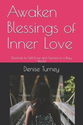 Awaken Blessings of Inner Love: Shortcuts to Self-Love and Success in a Busy World 1