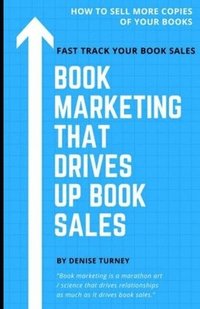 bokomslag Book Marketing That Drives Up Book Sales