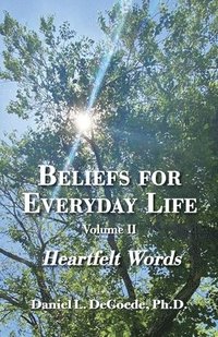 bokomslag Beliefs for Everyday Life, Volume II, Heartfelt Words