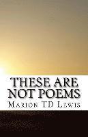 bokomslag These Are Not Poems: A Collection of freely associated ideas