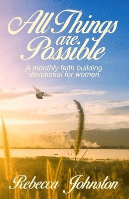 Rebecca Johnston, Mark Johnston - All Things are Possible: A monthly faith building devotional for women, Häftad