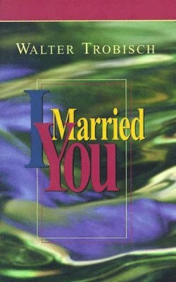 Walter Trobisch - I Married You, Häftad