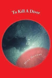 Mike Hughes - To Kill A Diver: A Murder Mystery, Häftad