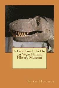 bokomslag The Las Vegas Natural History Museum: A Field Guide