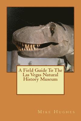 Mike Hughes - The Las Vegas Natural History Museum: A Field Guide, Häftad