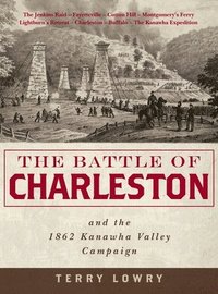 bokomslag The Battle of Charleston and the 1862 Kanawha Valley Campaign