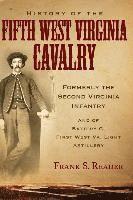 bokomslag History of the Fifth West Virginia Cavalry: Formerly the Second Virginia Infantry, and of Battery G, 1st West Virginia Light Artillery