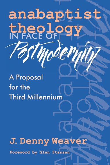 J. Denny Weaver - Anabaptist Theology in Face of Postmodernity, Häftad