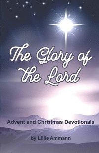 bokomslag The Glory of the Lord: Advent and Christmas Devotionals