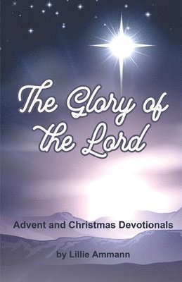 bokomslag The Glory of the Lord: Advent and Christmas Devotionals