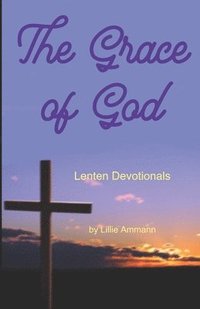 bokomslag The Grace of God: Lenten Devotionals