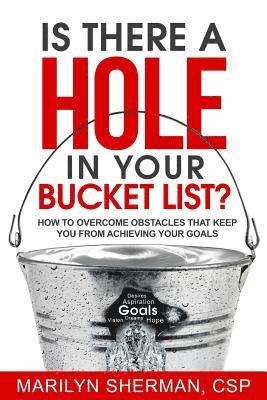 bokomslag Is There a Hole in Your Bucket List?: How to Overcome Obstacles That Keep You from Achieving Your Goals