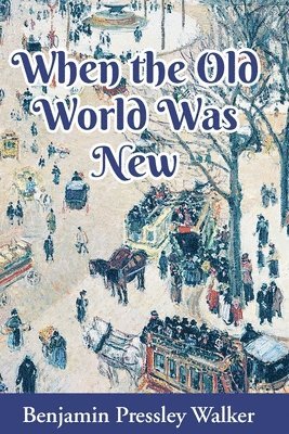 Benjamin Pressley Walker, Pressley Walker, Benjamin - When The Old World Was New, Häftad