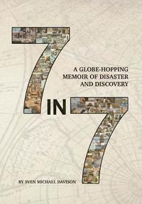 bokomslag 7 in 7: A Globe-Hopping Memoir of Disaster and Discovery