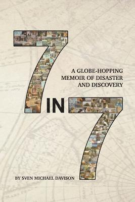 bokomslag 7 in 7: A Globe-Hopping Memoir of Disaster and Discovery