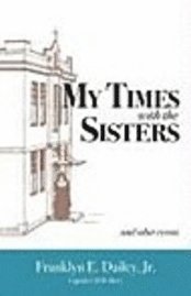 My Times with the Sisters: And Other Events 1