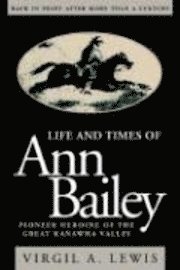 bokomslag Life and Times of Ann Bailey: The Pioneer Heroine of the Great Kanawha Valley