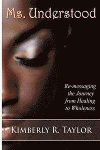 bokomslag Ms. Understood: Re-messaging the Journey from Healing to Wholeness