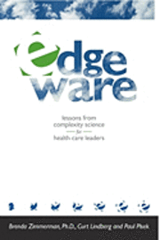 Curt Lindberg, Paul Plsek, Brenda Zimmerman - Edgeware: Insights from Complexity Science for Health Care, Häftad
