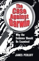 bokomslag The Case Against Darwin: Why the Evidence Should Be Examined