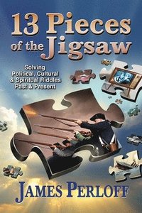 bokomslag Thirteen Pieces of the Jigsaw: Solving Political, Cultural and Spiritual Riddles, Past and Present