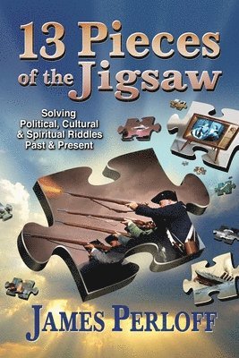 bokomslag Thirteen Pieces of the Jigsaw: Solving Political, Cultural and Spiritual Riddles, Past and Present
