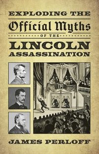 bokomslag Exploding the Official Myths of the Lincoln Assassination