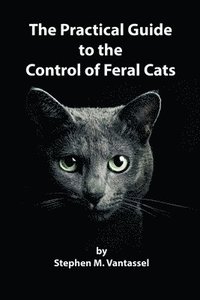 bokomslag The Practical Guide to the Control of Feral Cats