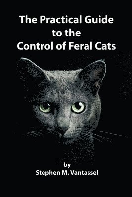 Stephen Vantassel - Practical Guide to the Control of Feral Cats, Häftad