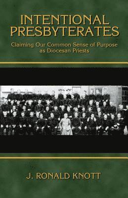 bokomslag Intentional Presbyterates: Claiming Our Common Sense of Purpose as Diocesan Priests