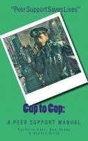 Cop to Cop: A Peer Support Training Manual 1