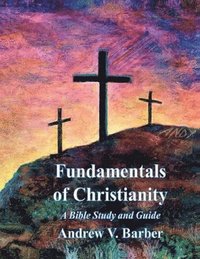 bokomslag Fundamentals of Christianity: A Bible Study and Guide