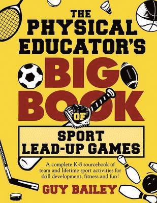 Guy Bailey - Physical Educator's Big Book of Sport Lead-Up Games, Häftad