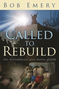 bokomslag Called to Rebuild: The Restoration of the House of God