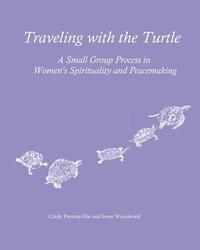 bokomslag Traveling with the Turtle: A Small Group Process in Women's Spirituality and Peacemaking