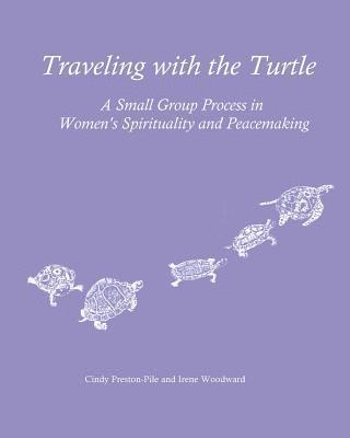 Traveling with the Turtle: A Small Group Process in Women's Spirituality and Peacemaking 1