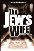 Thomas J. Hubschman - The Jew's Wife & Other Stories, Inbunden