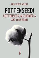 bokomslag Rottenseed! Cottonseed, Alzheimer's and Your Brain